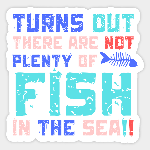 Turns Out There Are Not Plenty Of Fish in The Sea Sticker by The WYLD Tribe